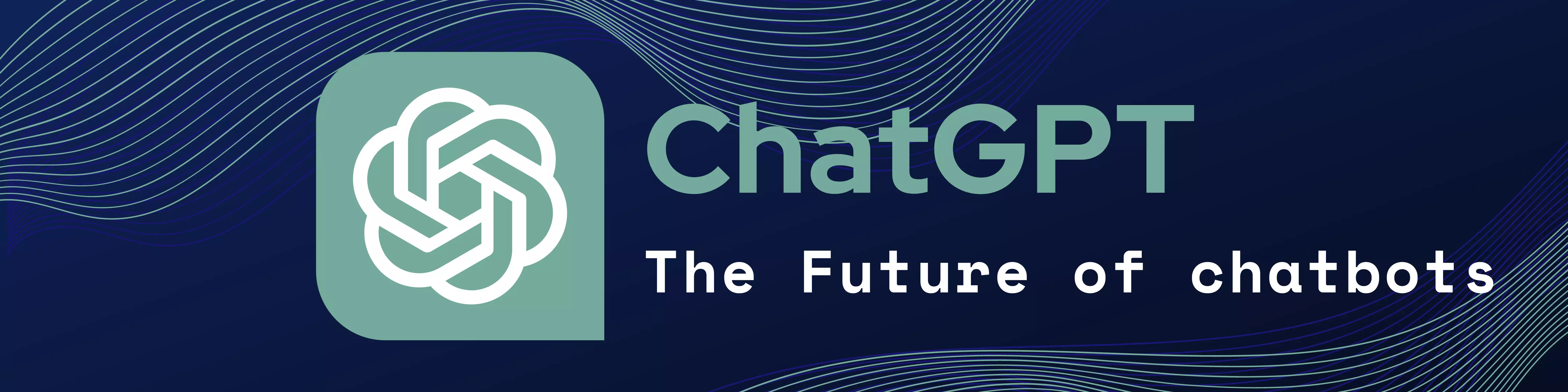 ChatGPT: The Future of Chatbots 