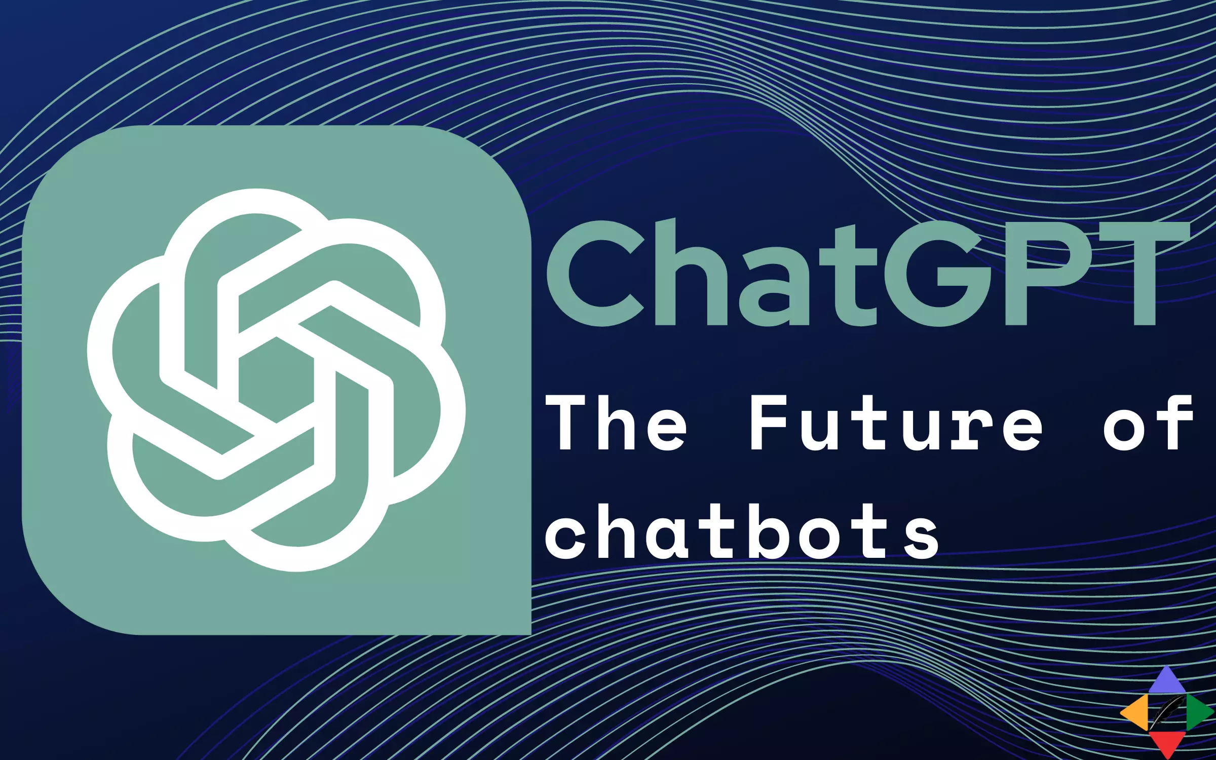 ChatGPT: The Future of Chatbots 